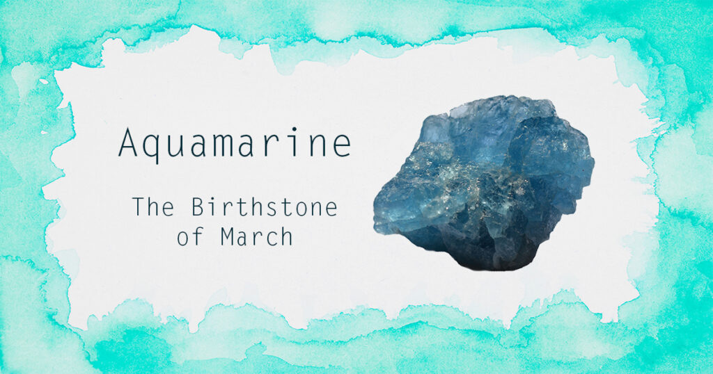 Aquamarine The March Birthstone