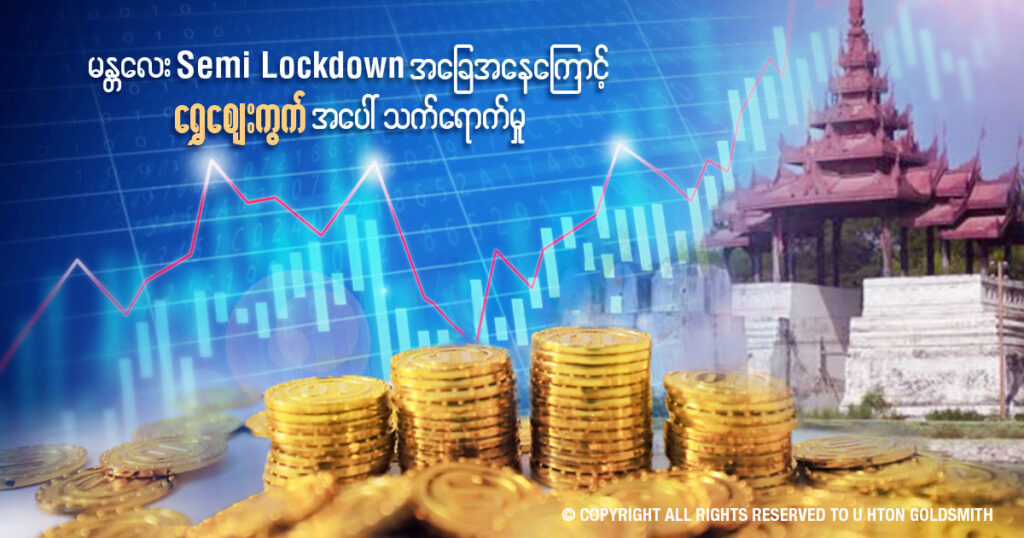 mandalay semi lockdown impact on gold price myanmar, u hton goldsmith , myanmar