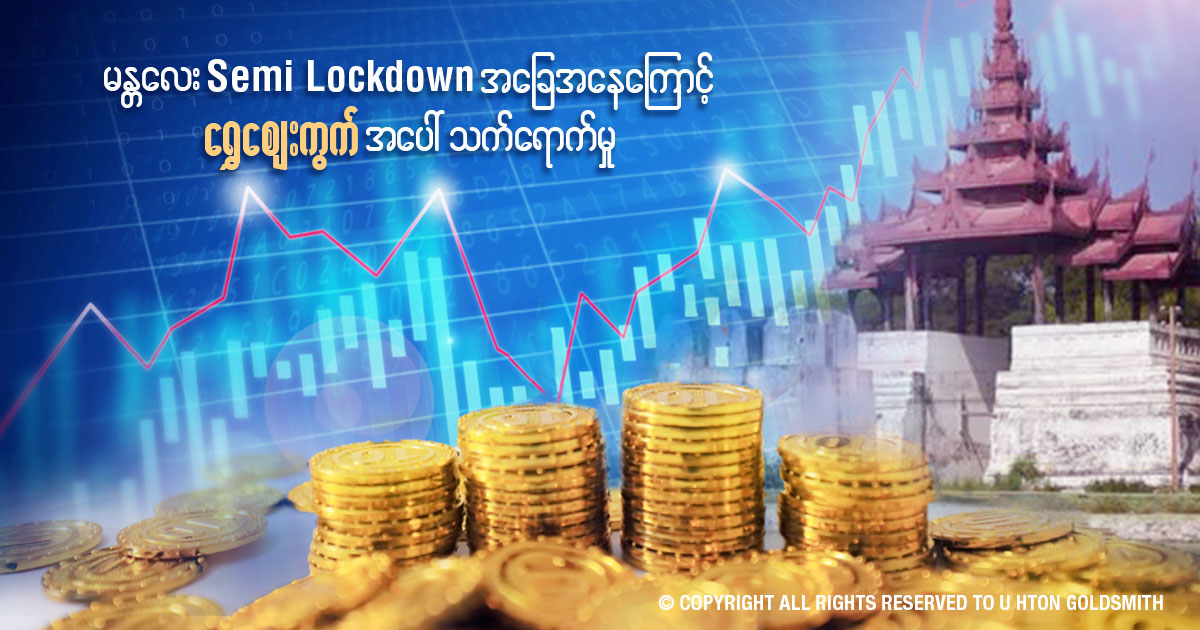 mandalay semi lockdown impact on gold price myanmar, u hton goldsmith , myanmar